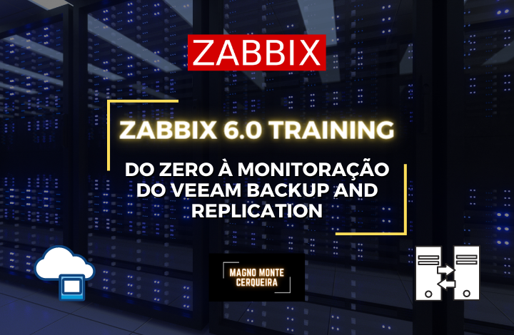 Zabbix 6.0 Training - Do Zero à Monitoração do Veeam Backup and Replication