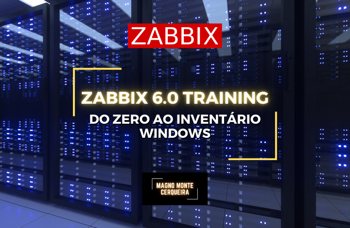 Zabbix 6.0 Training - Do Zero ao Inventário Windows
