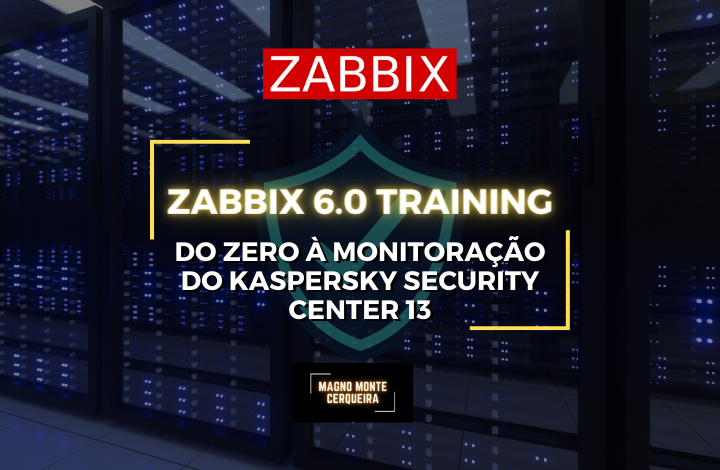 Zabbix 6.0 Training - Do Zero à Monitoração do Kaspersky Security Center 13