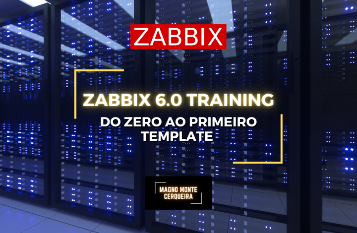 Zabbix 6.0 Training - Do Zero ao Primeiro Template